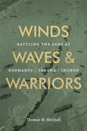 Winds, Waves, and Warriors: Battling the Surf at Normandy, Tarawa, and Inchon