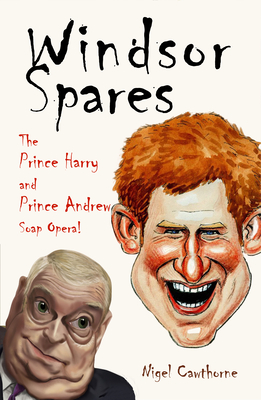 Windsor Spares: The Prince Harry and Prince Andrew Show! - Cawthorne, Nigel