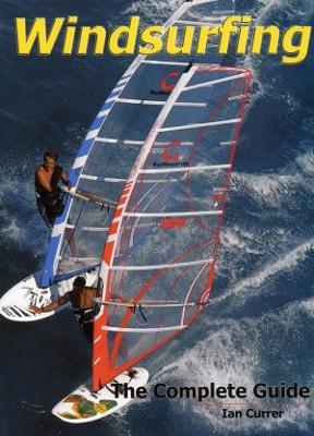 Windsurfing: The Complete Guide - Currer, Ian