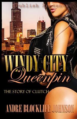 Windy City Queenpin: The Story of Clutch - Johnson, Andre Blocklife