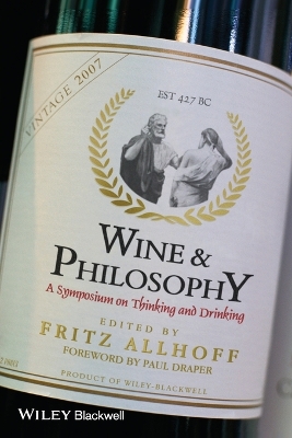 Wine and Philosophy: A Symposium on Thinking and Drinking - Allhoff, Fritz (Editor), and Draper, Paul (Foreword by)