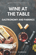 Wine at the Table: Gastronomy and Pairings