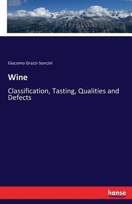 Wine: Classification, Tasting, Qualities and Defects - Grazzi-Soncini, Giacomo