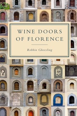 Wine Doors of Florence: Discover a Hidden Florence - Gheesling, Robbin