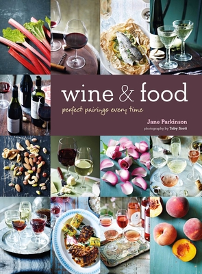 Wine & Food: Perfect Pairings Every Time - Parkinson, Jane