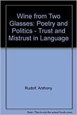 Wine from Two Glasses: Poetry and Politics: Trust and Mistrust in Language - Rudolf, Anthony