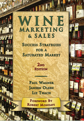 Wine Marketing & Sales: Success Strategies for a Saturated Market - Wagner, Paul, and Thach, Liz, and Olsen, Janeen