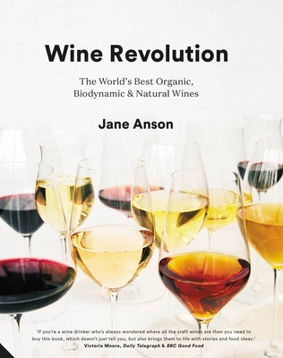 Wine Revolution: The World's Best Organic, Biodynamic and Natural Wines - Anson, Jane