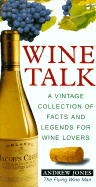 Wine Talk: A Vintage Collection of Facts and Legends for Wine Lovers - Jones, Andrew