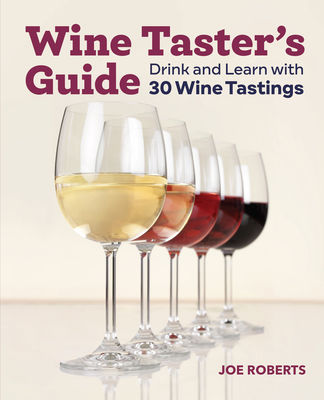 Wine Taster's Guide: Drink and Learn with 30 Wine Tastings - Roberts, Joe