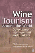 Wine Tourism Around the World: Development, Management and Markets