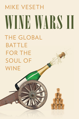 Wine Wars II: The Global Battle for the Soul of Wine - Veseth, Mike