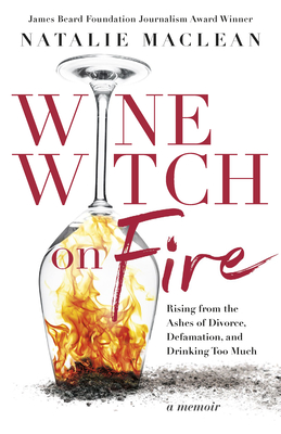 Wine Witch on Fire: Rising from the Ashes of Divorce, Defamation, and Drinking Too Much - MacLean, Natalie