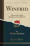 Winfrid: Afterwards Called Boniface; A. D. 680-775 (Classic Reprint)