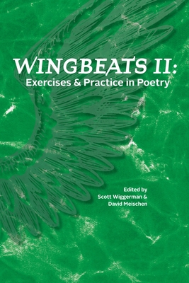 Wingbeats II: Exercises and Practice in Poetry - Wiggerman, Scott (Editor), and Meischen, David (Editor)