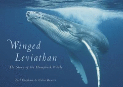 Winged Leviathan: The Story of the Humpback Whale - Baxter, Colin, and Clapham, Phil