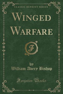 Winged Warfare (Classic Reprint) - Bishop, William Avery