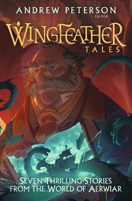 Wingfeather Tales: Seven Thrilling Stories from the World of Aerwiar - Peterson, Andrew