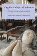 Wingfield College and its Patrons: Piety and prestige in medieval Suffolk