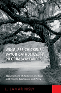 Wingless Chickens, Bayou Catholics, and Pilgrim Wayfarers: Constructions of Audience and Tone in O'Connor, Gautreaux, and Percy