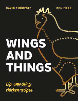 Wings and Things: Lip-smacking Chicken Recipes - Ford, Ben, and Turofsky, David