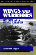 Wings and Warriors: My Life as a Naval Aviator - Engen, Donald D