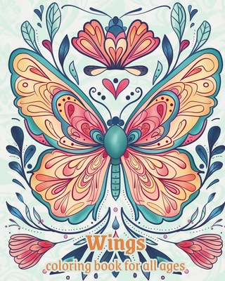 Wings - coloring book for all ages: Relaxation and stress relief, Creativity, and Harmony Through Color - Montanari, Adda