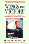 Wings for Victory: The Remarkable Story of the British Commonwealth Air Training Plan in Canada