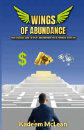 Wings of Abundance: Your Strategic Guide To Uplift And Empower You To Financial Overflow