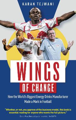 Wings of Change: How the World's Biggest Energy Drink Manufacturer Made a Mark in Football - Tejwani, Karan