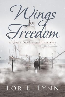 Wings of Freedom: A Home Office Lord's Novel - E Lynn, Lor