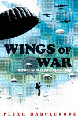 Wings of War: Airborne Warfare 1918-1945 - Harclerode, Peter