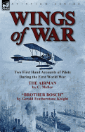 Wings of War: Two First Hand Accounts of Pilots During the First World War-The Airman by C. Mellor and Brother Bosch by Gerald Feath