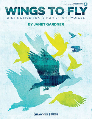 Wings to Fly: Distinctive Texts for 2-Part Voices - Gardner, Janet (Composer)