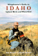 Wingshooter's Guide to Idaho Upland Birds and Waterfowl