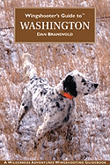 Wingshooter's Guide to Washington: Upland Birds and Waterfowl