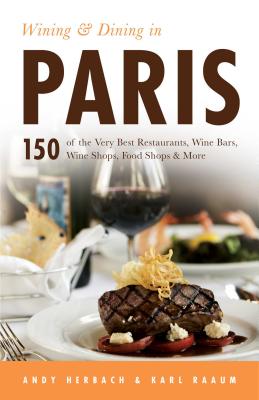 Wining & Dining in Paris: Volume 1 - Herbach, Andy, and Raaum, Karl