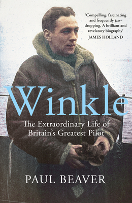 Winkle: The Extraordinary Life of Britain's Greatest Pilot - Beaver, Paul