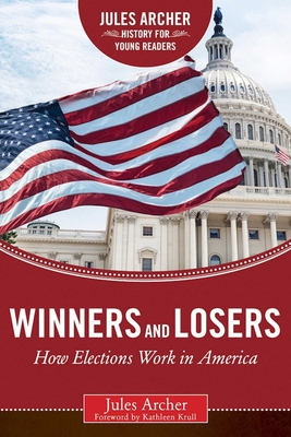 Winners and Losers: How Elections Work in America - Archer, Jules, and Krull, Kathleen (Foreword by)