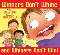 Winners Don't Whine and Whiners Don't Win: A Book about Good Sportsmanship