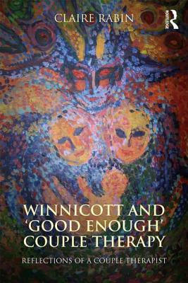 Winnicott and 'Good Enough' Couple Therapy: Reflections of a couple therapist - Rabin, Claire