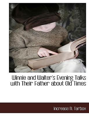 Winnie and Walter's Evening Talks with Their Father about Old Times - Tarbox, Increase N