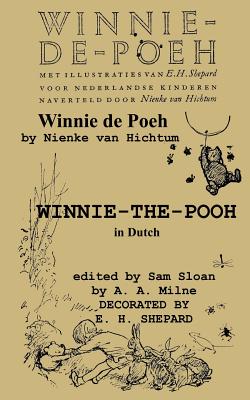 Winnie-de-Poeh Winnie-The-Pooh in Dutch a Translation of A. A. Milne's Winnie-The-Pooh by Nienke Van Hichtum Into Dutch - Milne, A A, and Van Hichtum, Nienke (Translated by), and Sloan, Sam (Introduction by)