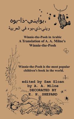 Winnie-The-Pooh in Arabic a Translation of A. A. Milne's "Winnie-The-Pooh" Into Arabic - Milne, A A, and Sloan, Sam (Introduction by), and Shepard, E H (Translated by)