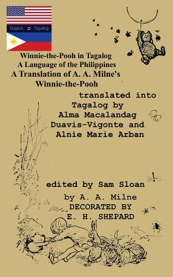 Winnie-the-Pooh in Tagalog A Language of the Philippines: A Translation of A. A. Milne's Winnie-the-Pooh - Milne, A A, and Duavis-Vigonte, Alma Macalandag (Translated by), and Arban, Alnie Marie (Translated by)