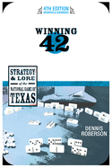 Winning 42: The Strategy and Lore of the National Game of Texas (Fourth Edition)
