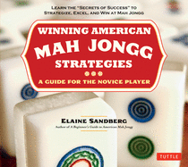 Winning American Mah Jongg Strategies: A Guide for the Novice Player - Learn the "Secrets of Success" to Strategize, Excel and Win at Mah Jongg