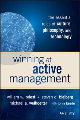 Winning at Active Management: The Essential Roles of Culture, Philosophy, and Technology - Priest, William W., and Bleiberg, Steven D., and Welhoelter, Michael A.