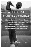 Winning at Augusta National: A Junior Golfer and Parent Guide to Proven Drills & Techniques for the Drive, Chip & Putt Championship - And Navigating the Journey to Elite Junior Golf