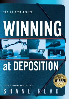 Winning at Deposition: (Winner of Aclea's Highest Award for Professional Excellence) - Read, Shane